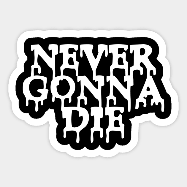 Never Gonna Die Sticker by nickbuccelli